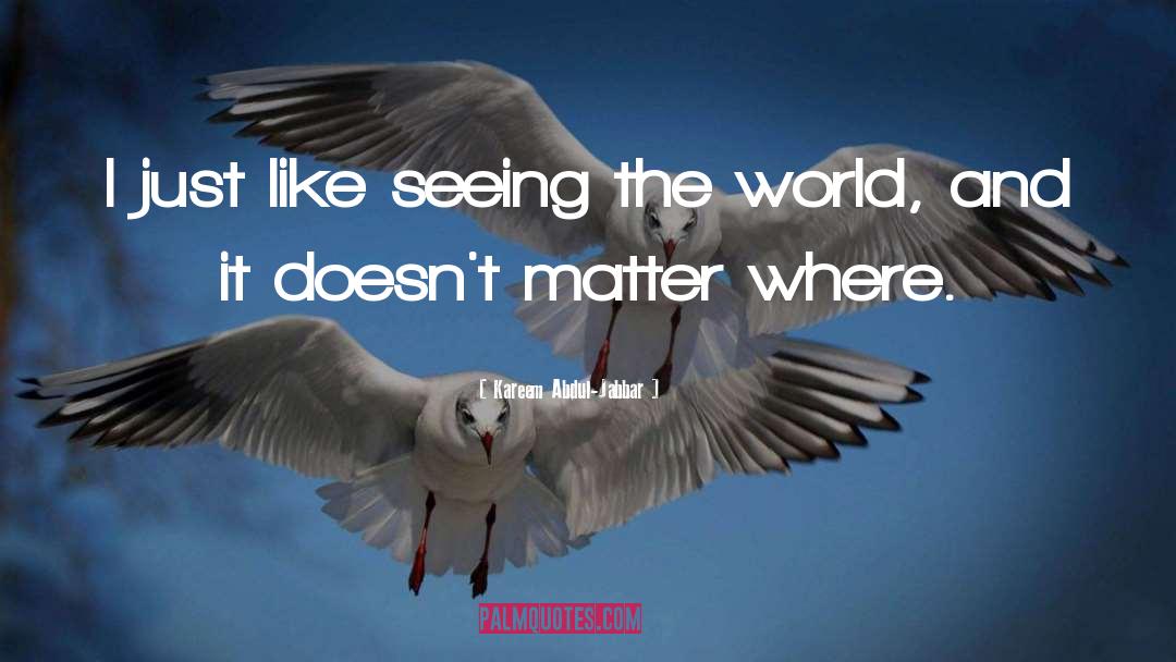 Seeing The World quotes by Kareem Abdul-Jabbar