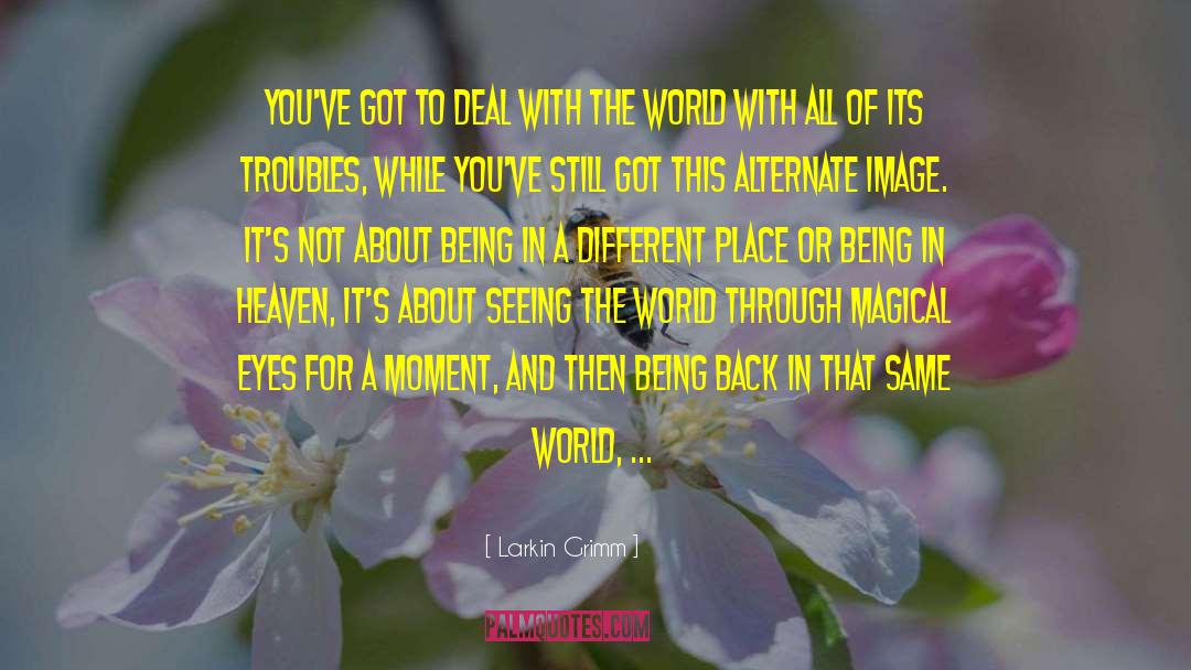 Seeing The World quotes by Larkin Grimm