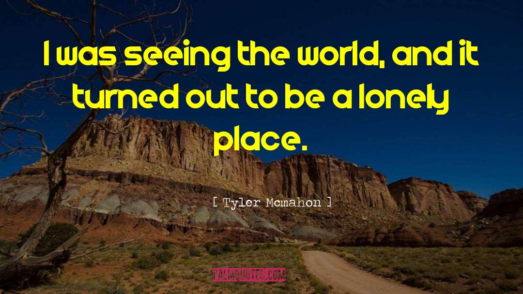 Seeing The World quotes by Tyler Mcmahon
