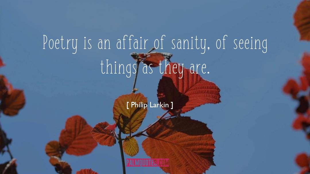 Seeing Things As They Are quotes by Philip Larkin
