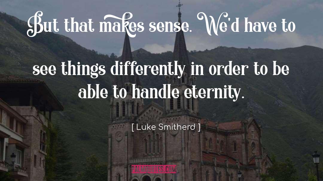 Seeing Things Differently quotes by Luke Smitherd