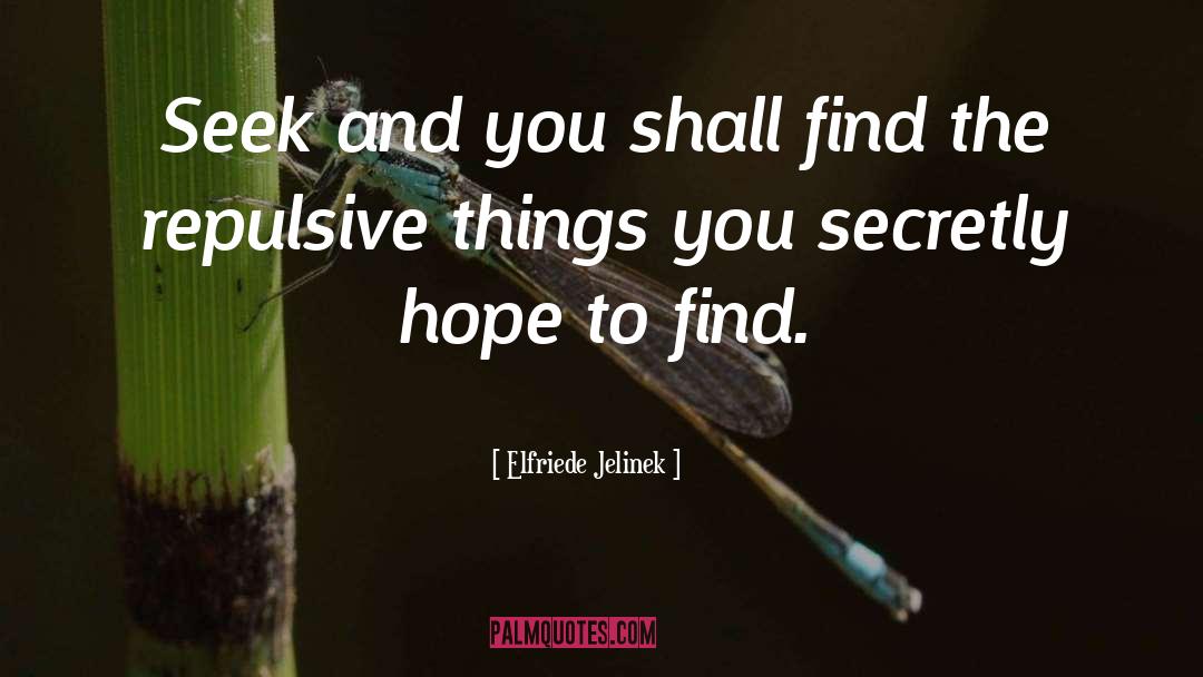 Seek And You Shall Find quotes by Elfriede Jelinek