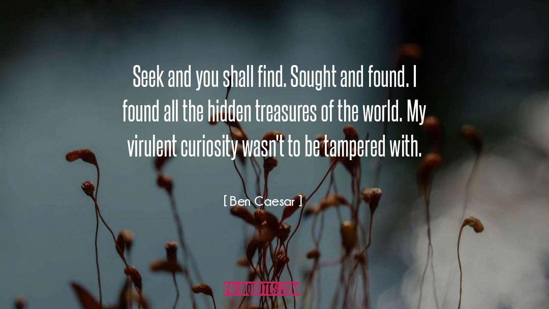 Seek And You Shall Find quotes by Ben Caesar
