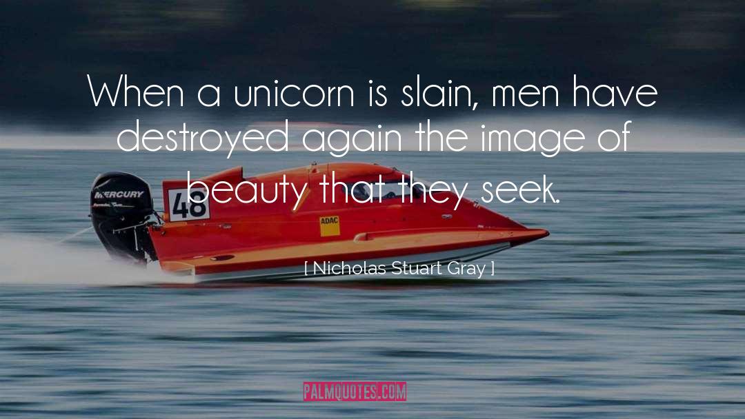 Seek Beauty quotes by Nicholas Stuart Gray