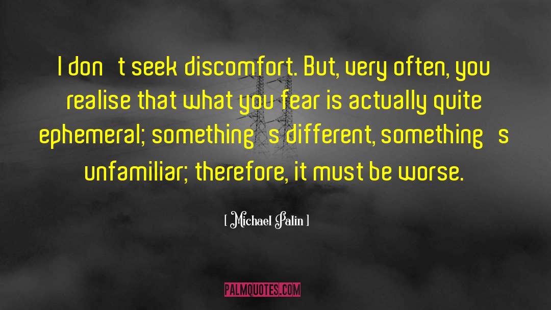 Seek Discomfort quotes by Michael Palin