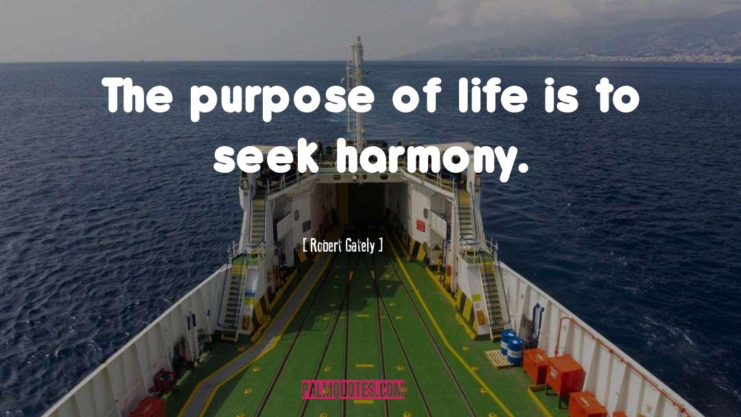 Seek Harmony quotes by Robert Gately