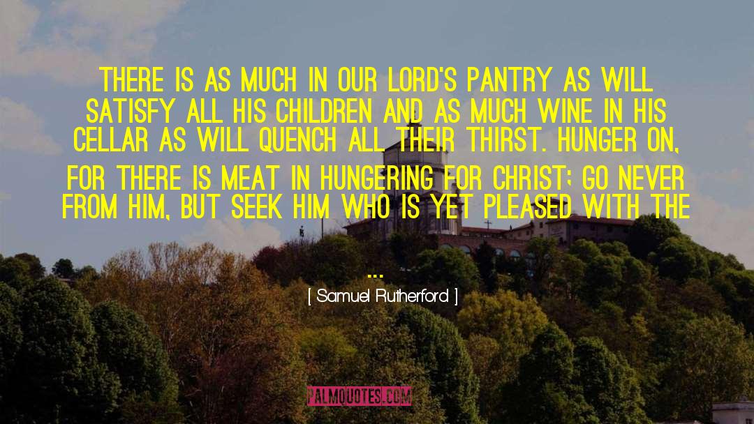 Seek Him quotes by Samuel Rutherford