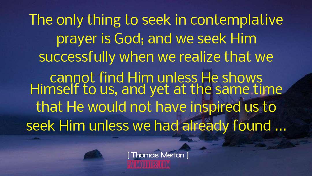 Seek Him quotes by Thomas Merton