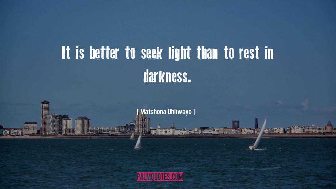 Seek Light quotes by Matshona Dhliwayo