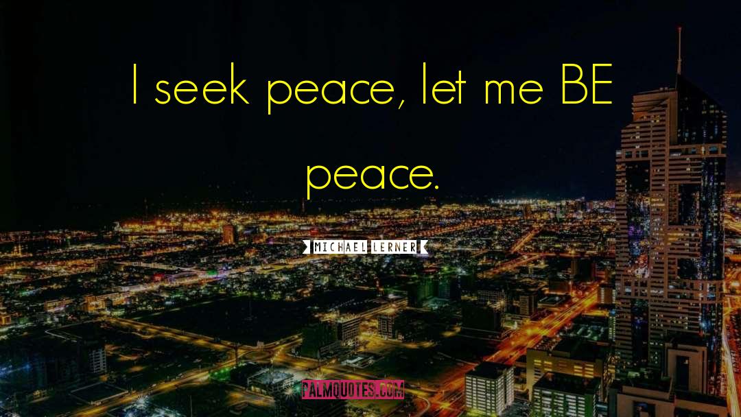 Seek Peace quotes by Michael Lerner