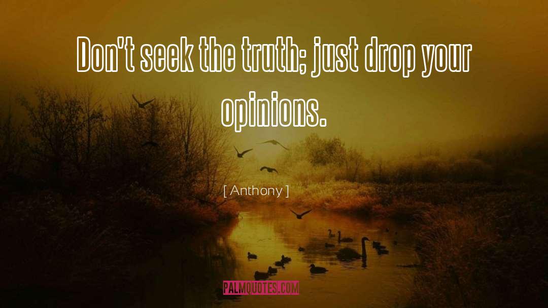 Seek The Truth quotes by Anthony