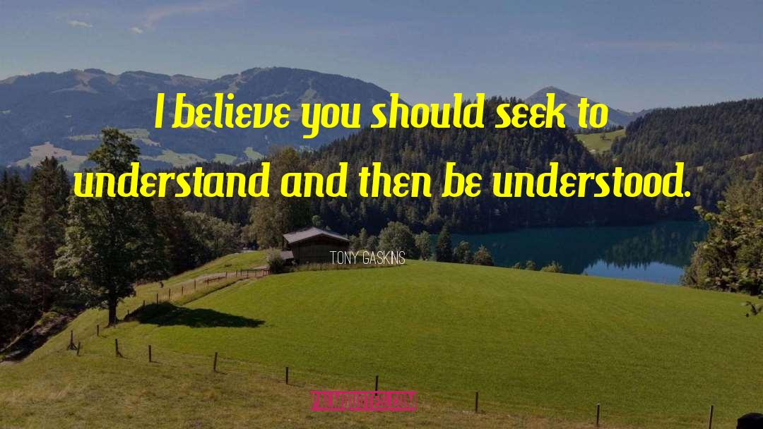 Seek To Understand quotes by Tony Gaskins