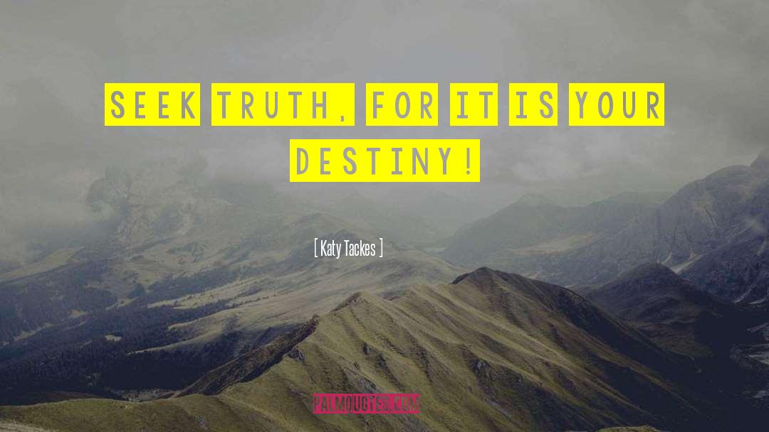 Seek Truth quotes by Katy Tackes