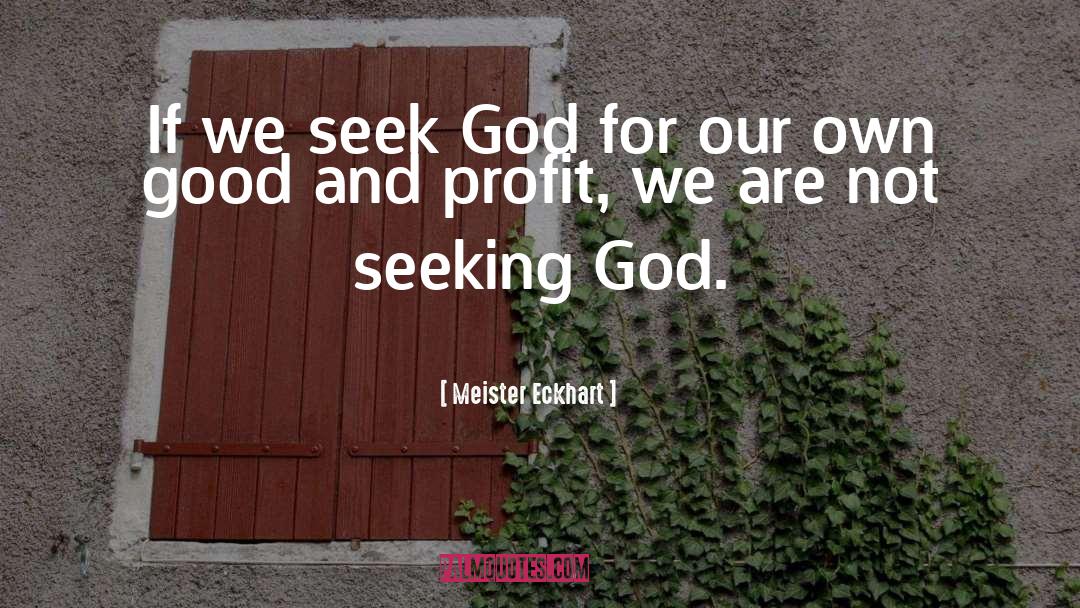 Seeking God quotes by Meister Eckhart