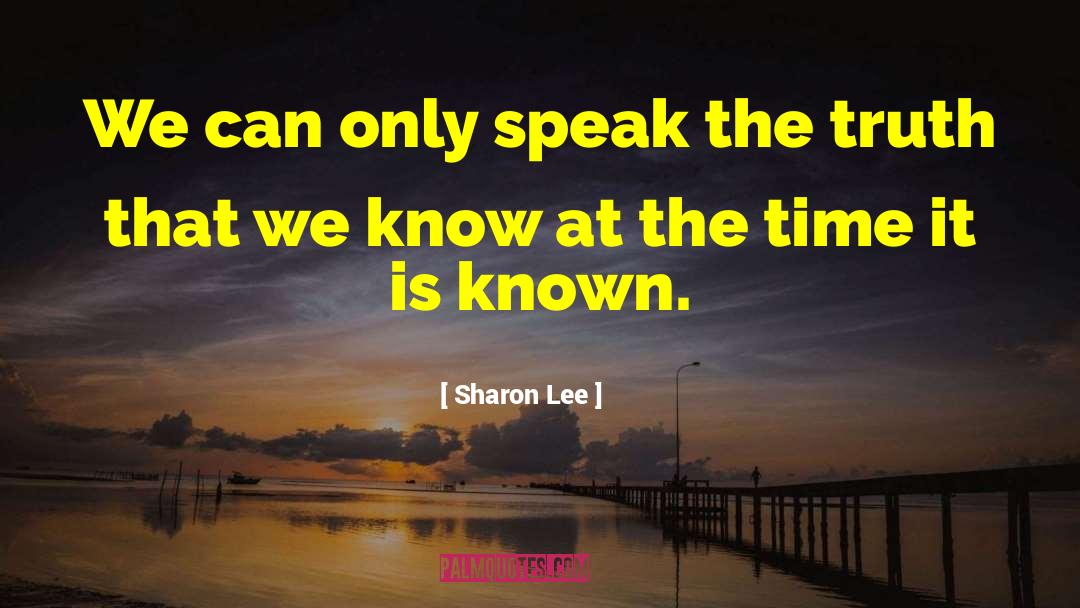 Seeking Truth quotes by Sharon Lee