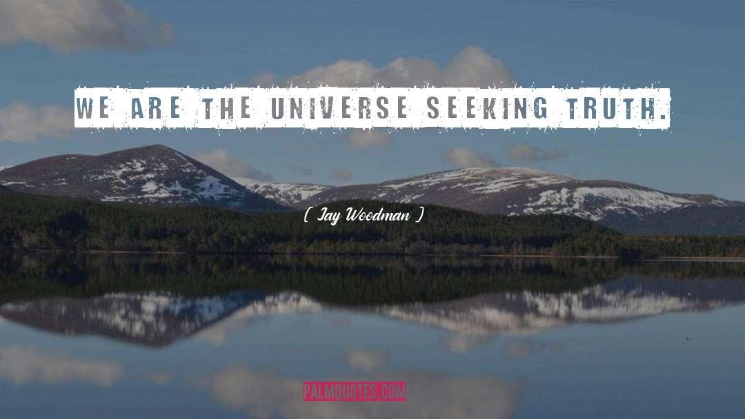 Seeking Truth quotes by Jay Woodman
