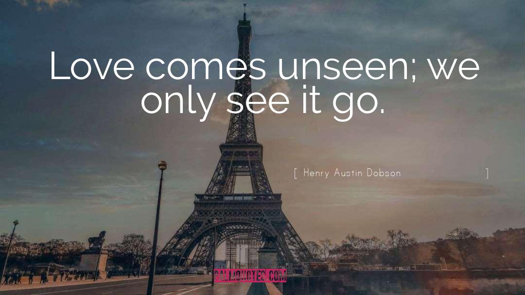 Seen And Unseen quotes by Henry Austin Dobson