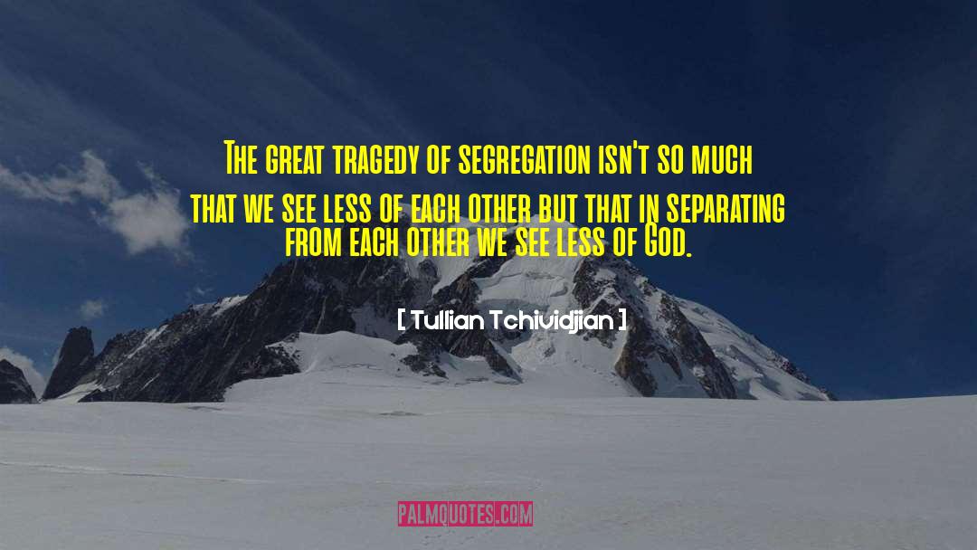 Segregation quotes by Tullian Tchividjian