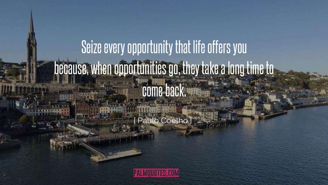 Seize Every Opportunity quotes by Paulo Coelho