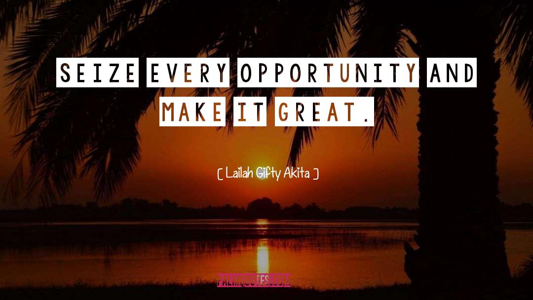 Seize Every Opportunity quotes by Lailah Gifty Akita