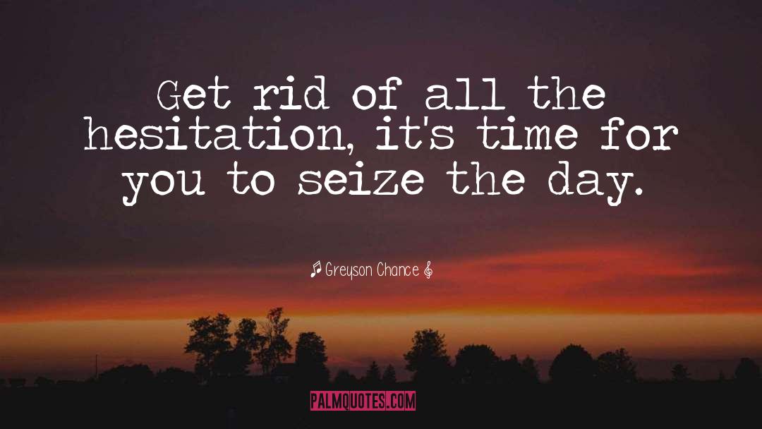 Seize The Day quotes by Greyson Chance