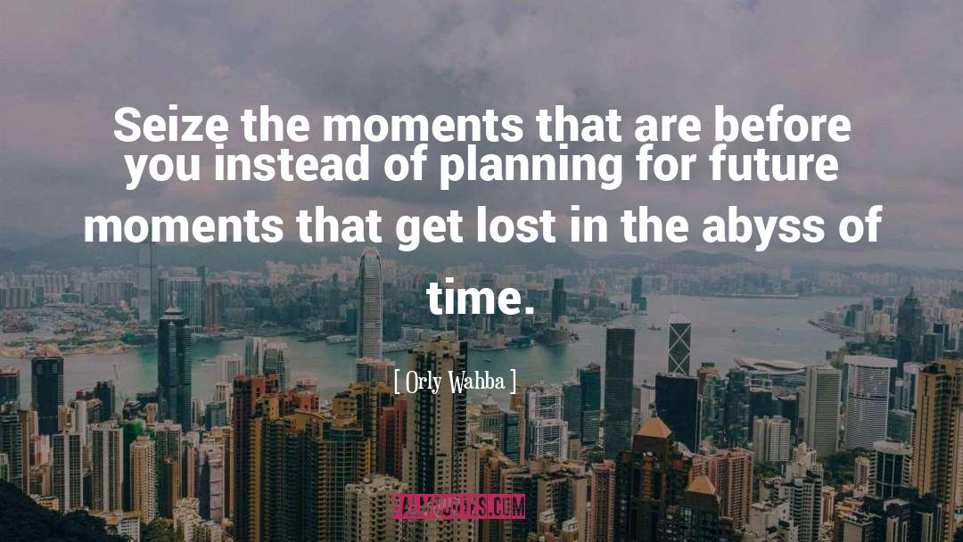 Seize The Moment quotes by Orly Wahba