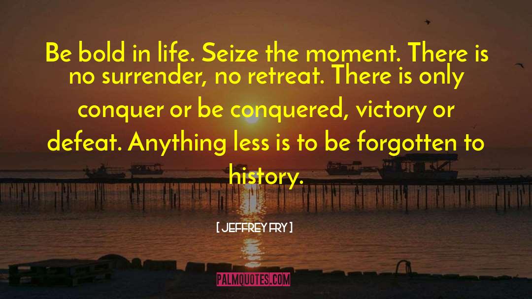 Seize The Moment quotes by Jeffrey Fry