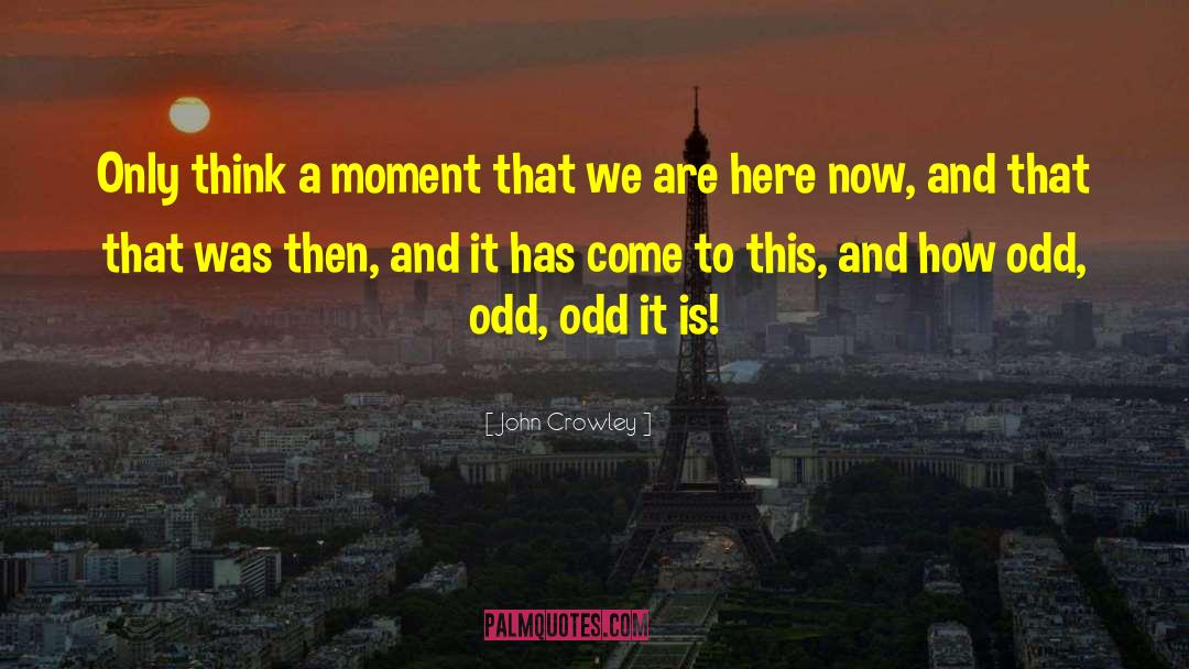 Seize This Moment quotes by John Crowley
