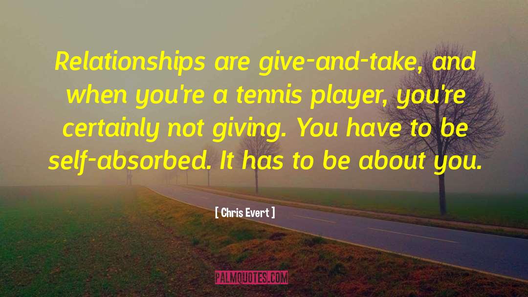 Self Absorbed quotes by Chris Evert