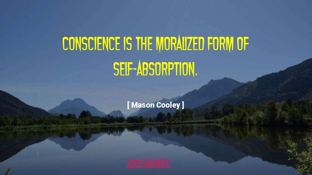 Self Absorption quotes by Mason Cooley