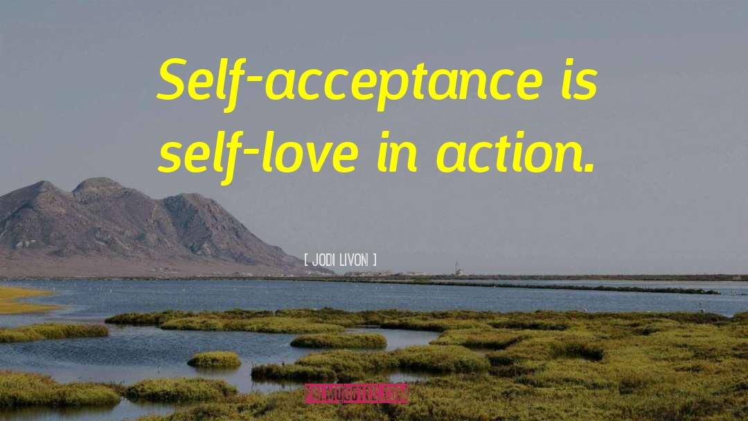Self Acceptance quotes by Jodi Livon