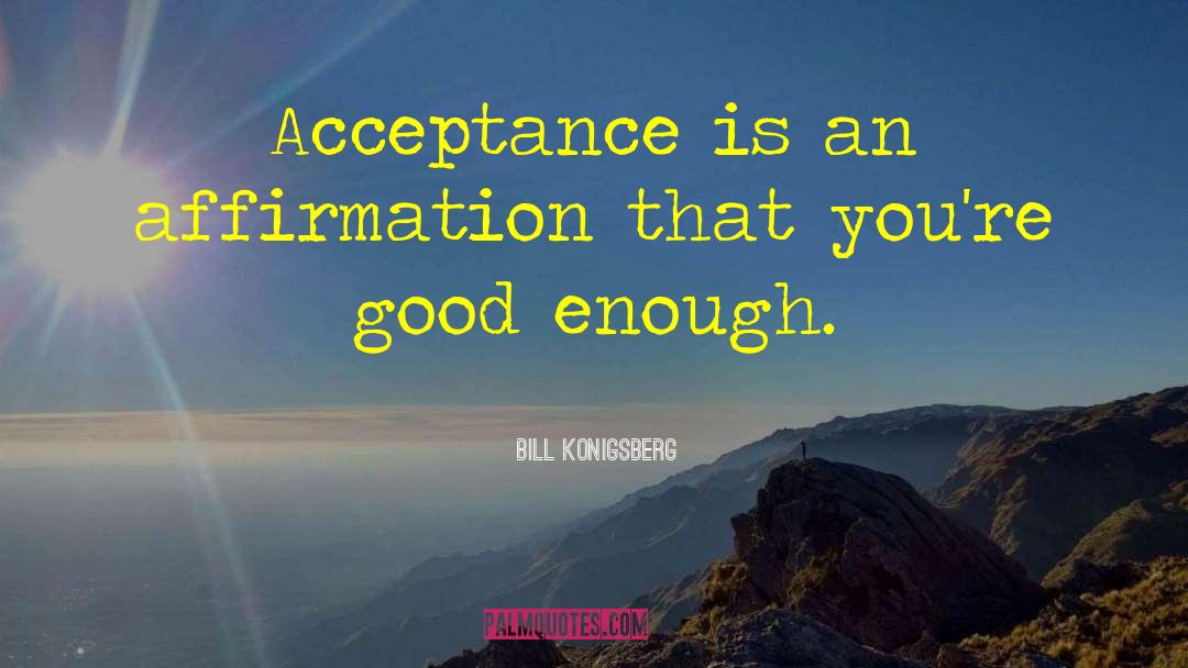 Self Affirmation quotes by Bill Konigsberg