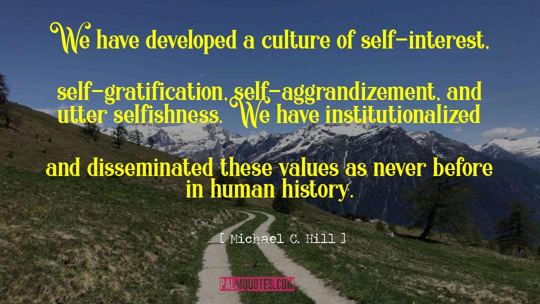 Self Aggrandizement quotes by Michael C. Hill