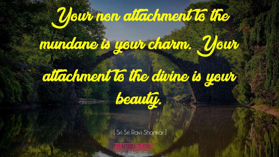 Self Attachment quotes by Sri Sri Ravi Shankar