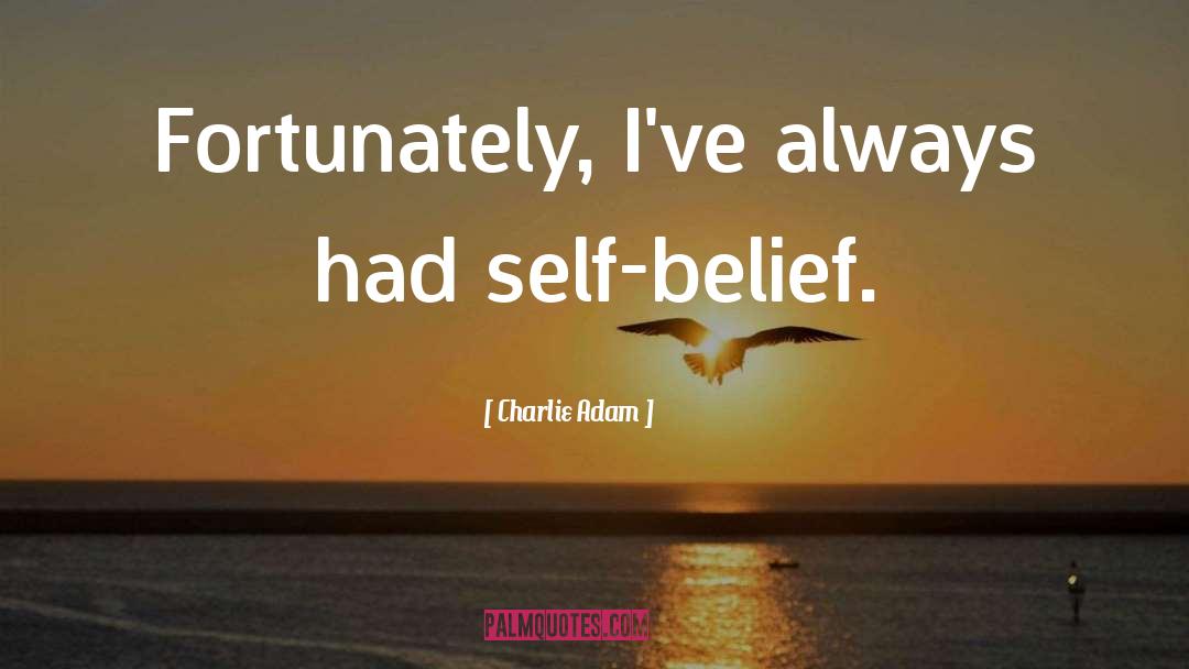 Self Belief quotes by Charlie Adam