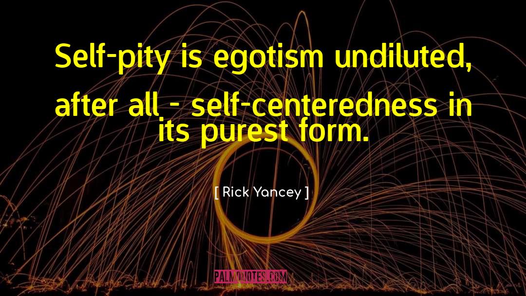 Self Centeredness quotes by Rick Yancey