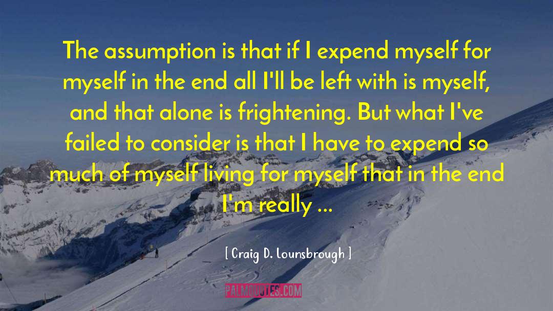 Self Centeredness quotes by Craig D. Lounsbrough
