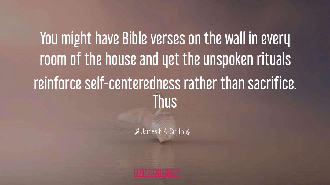 Self Centeredness quotes by James K.A. Smith