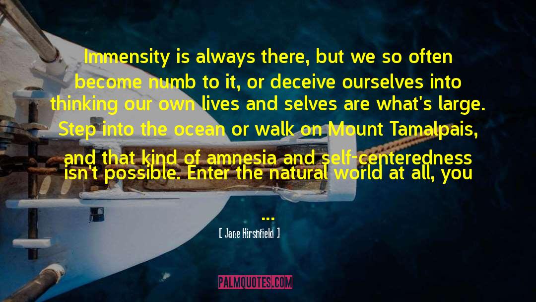 Self Centeredness quotes by Jane Hirshfield