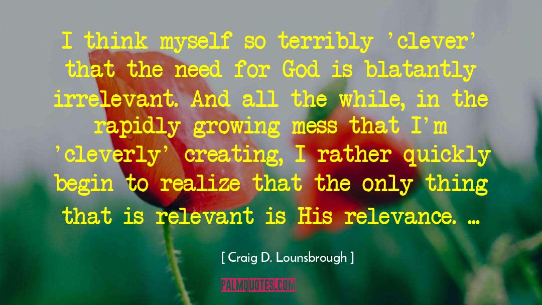 Self Centeredness quotes by Craig D. Lounsbrough