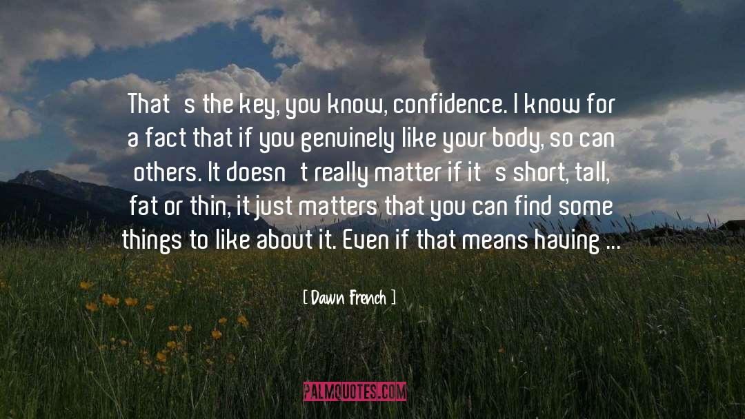 Self Confidence And Beauty quotes by Dawn French