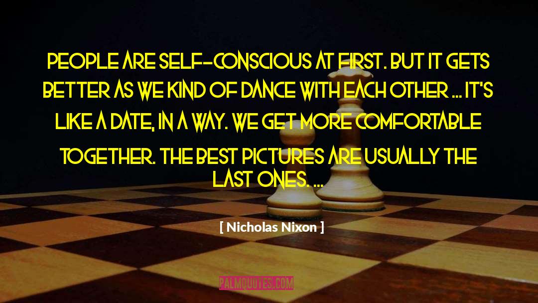 Self Conscious quotes by Nicholas Nixon