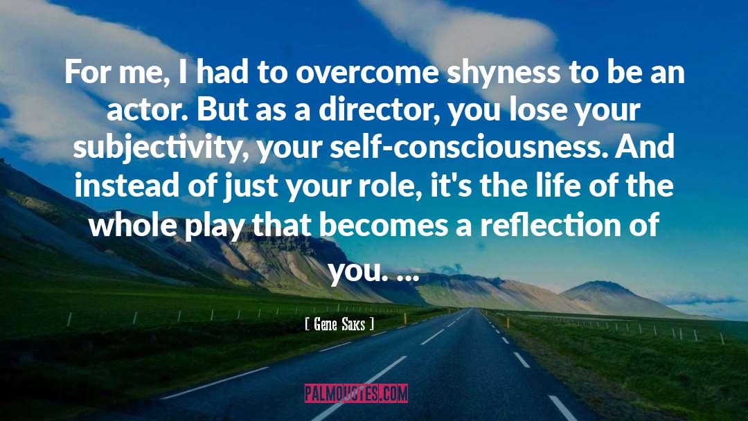 Self Consciousness quotes by Gene Saks