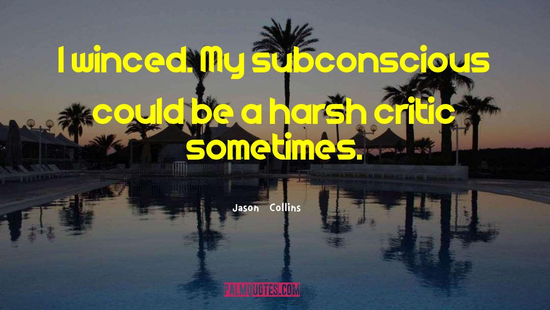 Self Critic quotes by Jason   Collins