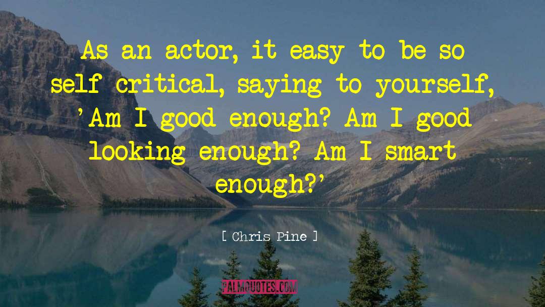 Self Critical quotes by Chris Pine