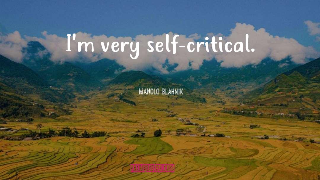 Self Critical quotes by Manolo Blahnik