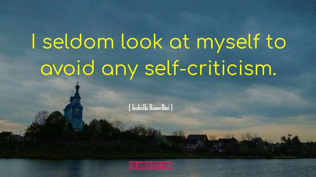 Self Criticism quotes by Isabella Rossellini