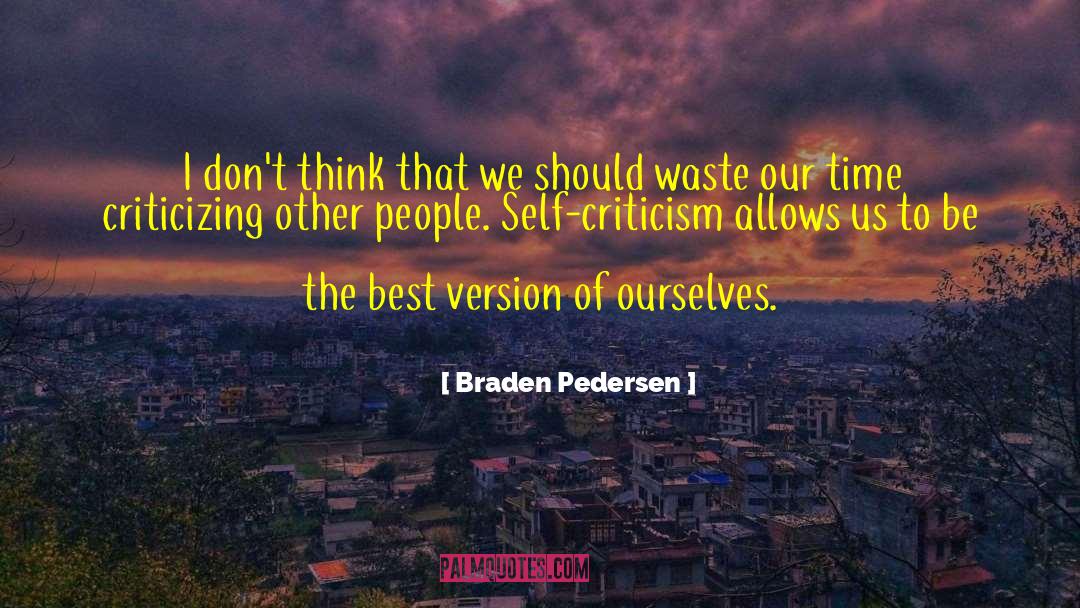 Self Criticism quotes by Braden Pedersen