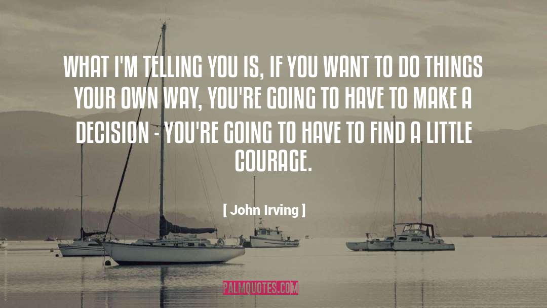 Self Decision quotes by John Irving