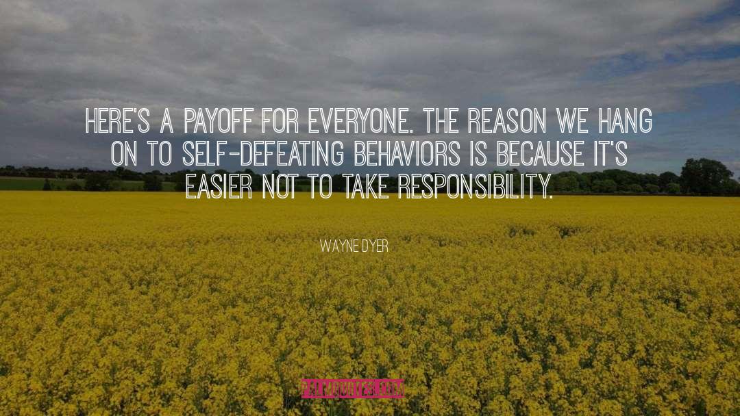 Self Defeating Behavior quotes by Wayne Dyer